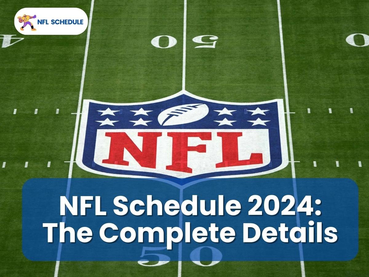 NFL Schedule 2024 Preseason Details, Broadcast and Playoffs Schedule